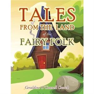 Tales from the Land of the Fairy Folk by Geraldine OConnell Cusack