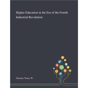 Higher Education in the Era of the Fourth Industrial Revolution by Nancy W Gleason