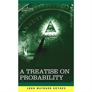 A Treatise on Probability by John Maynard Keynes