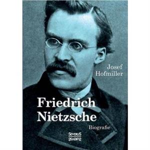 Friedrich Nietzsche. Biografie by Josef Hofmiller