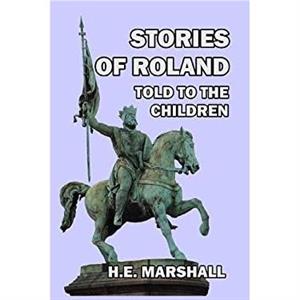 Stories of Roland Told to the Children by H. E. Marshall