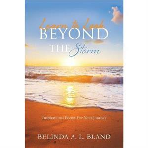 Learn to Look Beyond The Storm by Belinda A L Bland