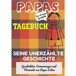 Papas Tagebuch  Seine unerzahlte Geschichte by The Life Graduate Publishing Group