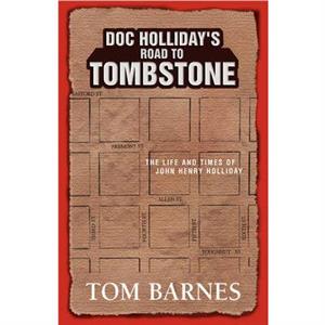 Doc Hollidays Road to Tombstone by Tom Institute for Religion Politics and Society Australian Catholic University Barnes