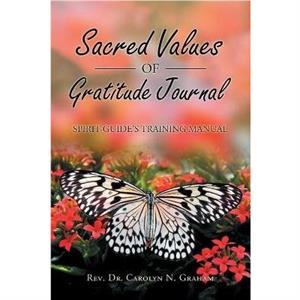 Sacred Values of Gratitude Journal by REV Dr Carolyn N Graham