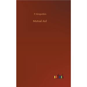 Mutual Aid by P Kropotkin