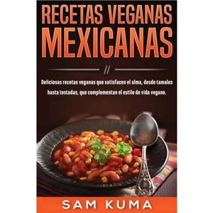 Recetas Veganas Mexicanas by Sam Kuma