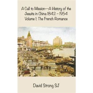 A Call to Mission  A History of the Jesuits in China 1842  1954 by Strong SJ & Father David & SJ