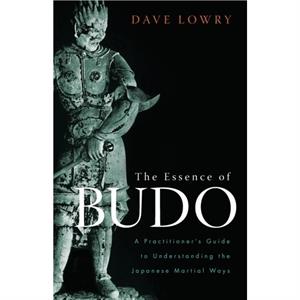 The Essence of Budo by Dave Lowry