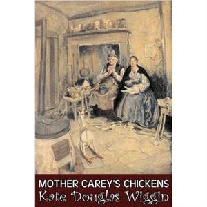 Mother Careys Chickens by Kate Douglas Wiggin Fiction Historical United States People  Places Readers  Chapter Books by Kate Douglas Wiggin