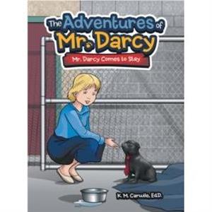 The Adventures of Mr. Darcy by K M Carwile Ed D