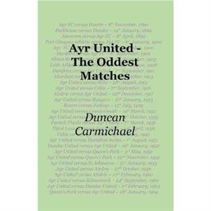 Ayr United  The Oddest Matches by Duncan Carmichael