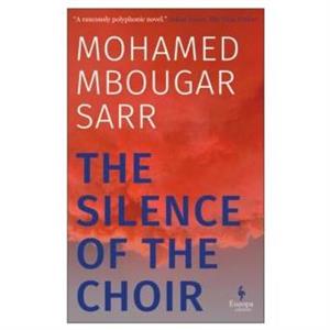 The Silence of the Choir by Mohamed Mbougar Sarr