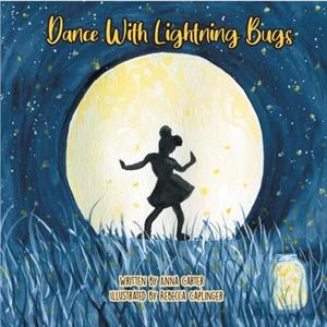 Dance with Lightning Bugs by Anna C Carter