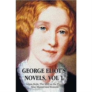 George Eliots Novels Volume 1 complete and unabridged by Mary Anne Evans