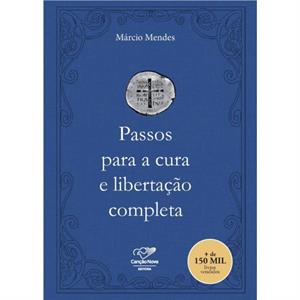 Passos para a cura e libertacao completa by Mrcio Mendes