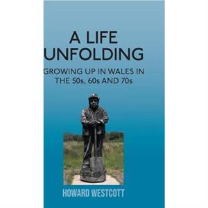 A Life Unfolding by Howard Westcott