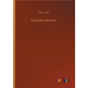 Hypochondriassis by John Hill