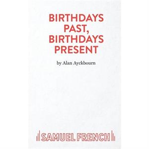 Birthdays Past Birthdays Present by Alan Ayckbourn