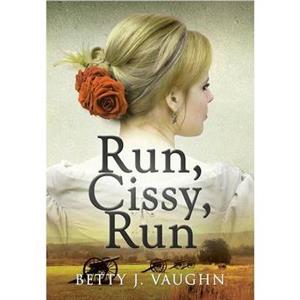 Run Cissy Run by Betty J Vaughn