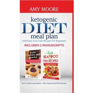 Ketogenic diet meal plan with Easy lowcarb recipes for beginners by Amy Moore