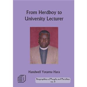 From Herd Boy to University Lecturer by Handwell Yotamu Hara