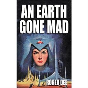 An Earth Gone Mad by Roger Dee