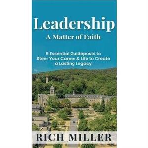 Leadership A Matter Of Faith by Rich Miller