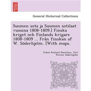 Suomen sota ja Suomen sotilaat vuosina 18081809. Finska kriget och Finlands krigare 18081809 ... Fra778n finskan af W. So776derhjelm. With maps. by Jarl Werner So&776derhjelm