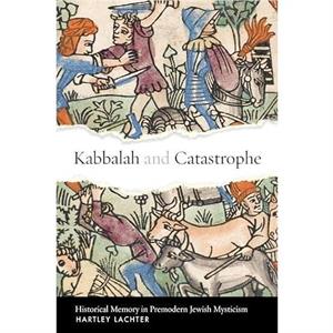 Kabbalah and Catastrophe by Hartley Lachter