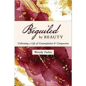 Beguiled by Beauty by Wendy Farley