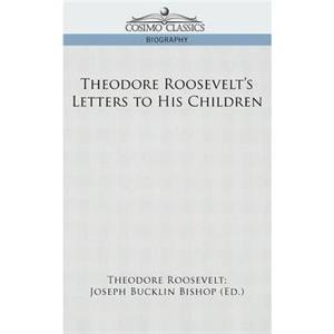 Theodore Roosevelts Letters to His Children by Roosevelt & Theodore & IV