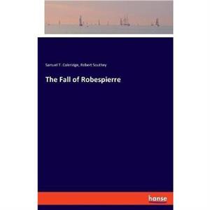 The Fall of Robespierre by Samuel Taylor Coleridge