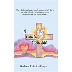 A Gentle Courage by Barbara RobbinsRipps