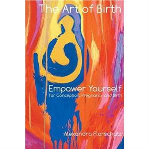 The Art of Birth by Alexandra Florschutz