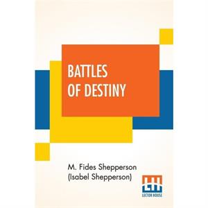 Battles Of Destiny by M Fides Shepperson Isabel Shepperson