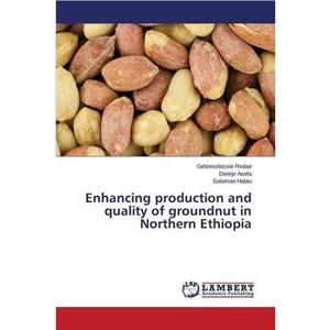 Enhancing production and quality of groundnut in Northern Ethiopia by Solomon Habtu