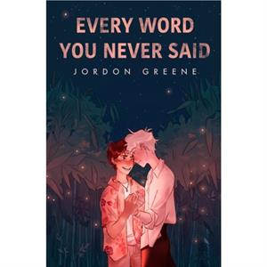 Every Word You Never Said by Jordon Greene