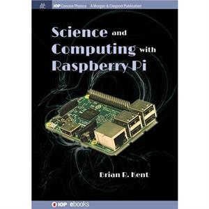 Science and Computing with Raspberry Pi by Brian R Kent