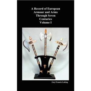 A Record of European Armour and Arms Through Seven Centuries by Guy Francis Laking