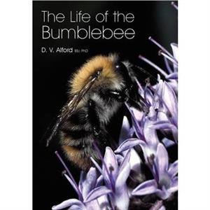 The Life of the bumblebee by D V Alford