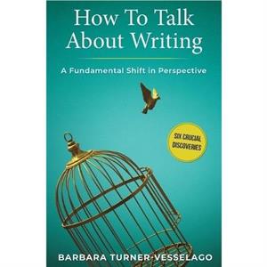 How To Talk About Writing by Barbara TurnerVesselago