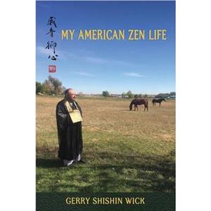 My American Zen Life by Gerry Shishin Wick