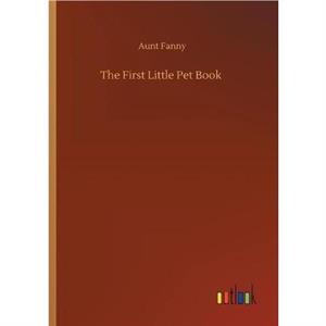 The First Little Pet Book by Aunt Fanny