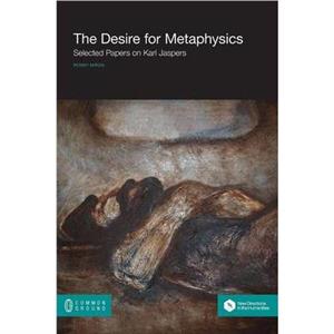 The Desire for Metaphysics by Ronny Bar Ilan University Israel Miron