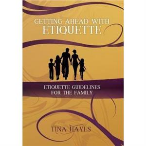 Getting Ahead With Etiquette by Tina Hayes