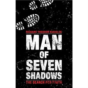 Man of Seven Shadows by Richard Theodor Kusiolek