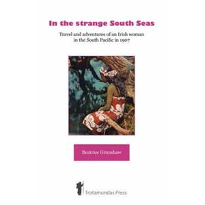 In the Strange South Seas by Beatrice Grimshaw