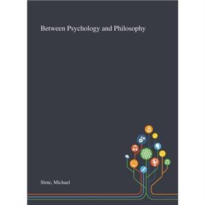 Between Psychology and Philosophy by Michael Slote