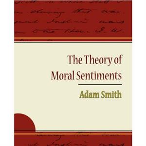 The Theory of Moral Sentiments  Adam Smith by Adam Smith